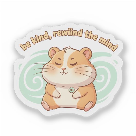 Mindful Hamster Sticker – Be Kind Rewind the Mind (Vorderseite)