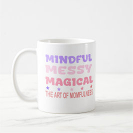 Mindful Messy Magical Momfulness Quote Kaffeetasse