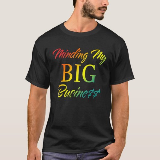 Minding My Big Business Apparel T-Shirt (Vorderseite)