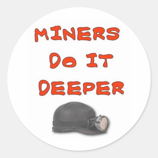 MINERS MACHEN ES TIEFER RUNDER AUFKLEBER (Vorderseite)