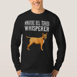Miniature Bull Terrier Whisperer Dog T-Shirt