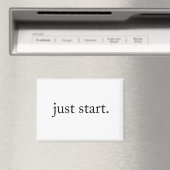 Minimalist Inspirational Quote Just Start Magnet (In Situ (Geschirrspüler))