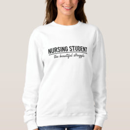 Minimalist Nursing Student The Beautiful Struggle  Sweatshirt