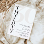 Minimalistisch 30. Geburtstagsfeier Party Einladun Einladung<br><div class="desc">Diese minimalistische Typografie aus dem 30. Jubiläum-Party Einladung ist perfekt für eine moderne Geburtstagsparty. Das schlichte Design besticht durch klassisch minimalistische Schwarz-Weiß-Typografie mit modernem Ambiente. Anpassbar in jeder Farbe. Behalt das Design minimal und elegant, wie es ist, oder personalisiere es durch Hinzufügen von eigenen Grafiken und Kunstwerken. Für eine erweiterte...</div>