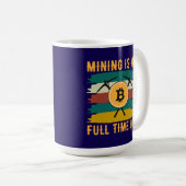 Mining is My Full Time Job Bitcoin Miner, crypto Kaffeetasse (VorderseiteRechts)