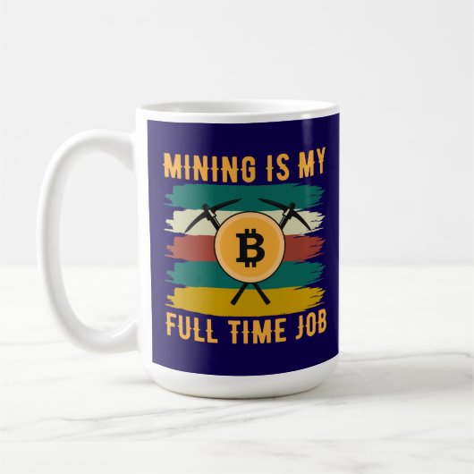 Mining is My Full Time Job Bitcoin Miner, crypto Kaffeetasse (Links)