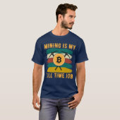 Mining is My Full Time Job Bitcoin Miner, crypto T-Shirt (Vorne ganz)