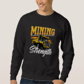 Mining Strength Driver Rock Mechanic Miner Mining  Sweatshirt (Vorderseite)