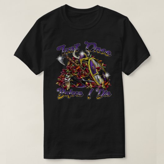 Minnesota Vikings Fans - nur einmal, bevor ich Ta T-Shirt (Design vorne)