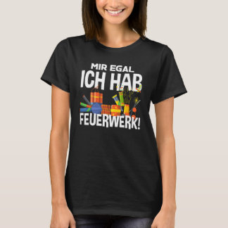 Mir Egal Ich habe Feuerwerk Pyrotechniker T-Shirt