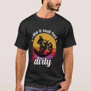 Mir gefällt das Loud Fast und Dirty Dirt Bike Moto T-Shirt