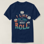 Mir gefällt die Art, wie du Roll machst T-Shirt (Design vorne)