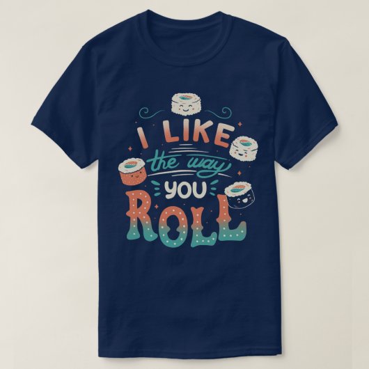 Mir gefällt die Art, wie du Roll machst T-Shirt (Design vorne)