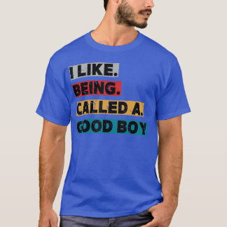 Mir gefällt es, ein guter Junge genannt zu werden T-Shirt