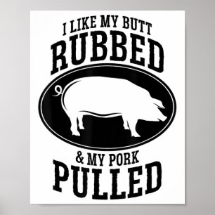 Mir gefällt mein Hintern Rubbed und mein Schwein g Poster