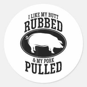 Mir gefällt mein Hintern Rubbed und mein Schwein g Runder Aufkleber