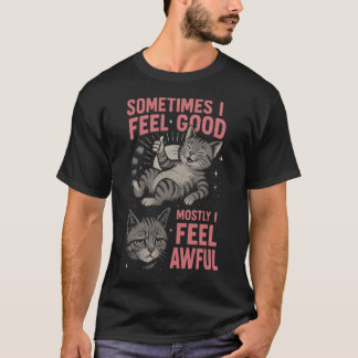 Mir geht's gut Meistens Fühle ich mich Scheußlich  T-Shirt