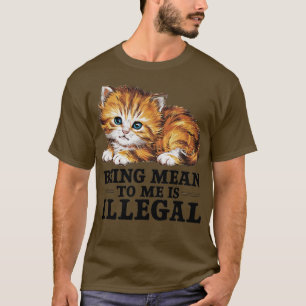 mir gemein zu sein, ist illegal 1 T-Shirt