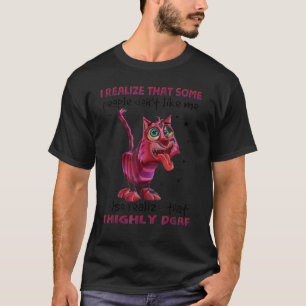 Mir ist klar, dass einige Leute mich nicht mögen, T-Shirt