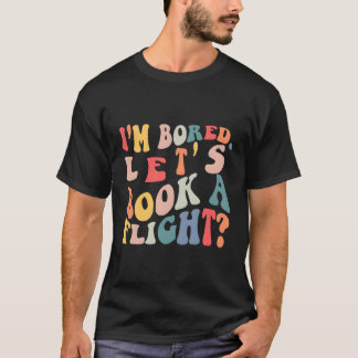 Mir ist langweilig. Buchen wir einen Flugpreis T-Shirt
