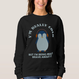 Mir ist wirklich kalt, aber ich bin wirklich mutig sweatshirt