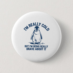 Mir ist wirklich kalt, aber ich bin wirklich Pingu Button