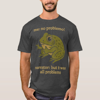 mir kein Problem Erzähler, aber es war alles Probl T-Shirt