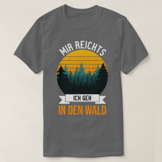 Mir reichts Ich geh in den Wald witziges Sprichwor T-Shirt (Design vorne)