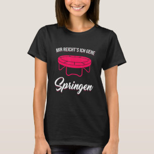 Mir Reicht's Ich Gehe Jumping Trampoline Jumping F T-Shirt