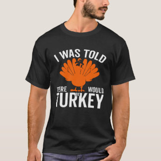 Mir wurde gesagt, es gäbe die Türkei Familie Thank T-Shirt