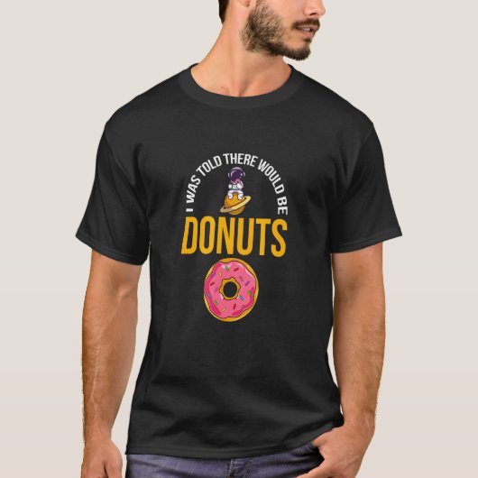 Mir wurde gesagt, es gäbe Donuts Doughnut Feinschm T-Shirt (Vorderseite)