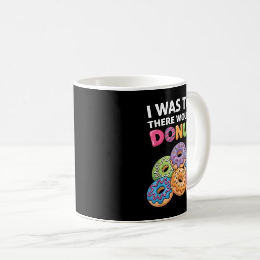 Mir wurde gesagt, es gäbe Donuts Fun Doughnut Teil Kaffeetasse (VorderseiteRechts)