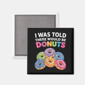 Mir wurde gesagt, es gäbe Donuts Fun Doughnut Teil Magnet (Vorderseite/Rückseite)