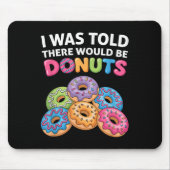 Mir wurde gesagt, es gäbe Donuts Fun Doughnut Teil Mousepad (Vorne)