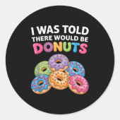Mir wurde gesagt, es gäbe Donuts Fun Doughnut Teil Runder Aufkleber (Vorderseite)