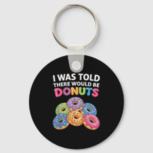 Mir wurde gesagt, es gäbe Donuts Fun Doughnut Teil Schlüsselanhänger