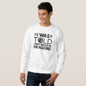 Mir wurde gesagt, es gäbe Drachen Sweatshirt (Vorne ganz)