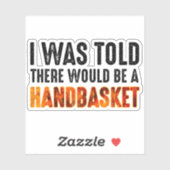 Mir wurde gesagt, es gäbe einen Handkorb Aufkleber (Blatt)