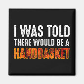 Mir wurde gesagt, es gäbe einen Handkorb Magnet (Vorne)