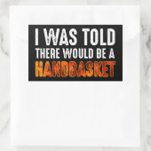 Mir wurde gesagt, es gäbe einen Handkorb Rechteckiger Aufkleber (Tasche)