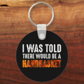 Mir wurde gesagt, es gäbe einen Handkorb Schlüsselanhänger (Vorderseite)
