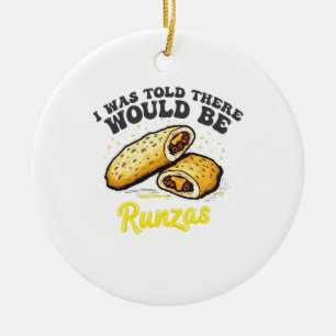 Mir wurde gesagt, es gäbe einen Runzas Funny Food Keramik Ornament