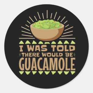 Mir wurde gesagt, es gäbe Guacamole Runder Aufkleber