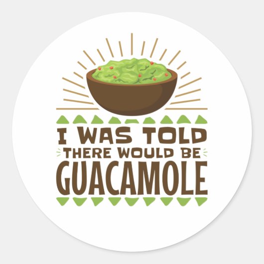 Mir wurde gesagt, es gäbe Guacamole Runder Aufkleber (Vorderseite)