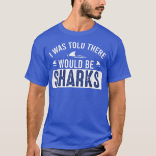 Mir wurde gesagt, es gäbe HaieLustiger Hai-Liebhab T-Shirt