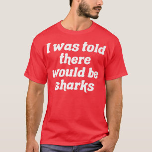Mir wurde gesagt, es gäbe HaieT-Shirt T-Shirt