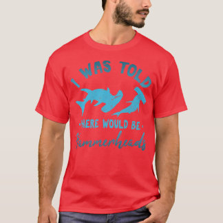 Mir wurde gesagt, es gäbe Hammerheads T-Shirt