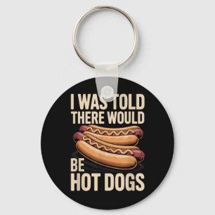Mir wurde gesagt, es gäbe Hot Dogs Lustige Bbq-Coo Schlüsselanhänger