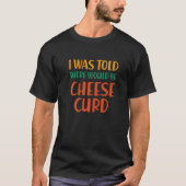 Mir wurde gesagt, es gäbe Käse-Curd-Funny-Essen H T-Shirt (Vorderseite)