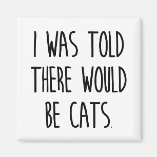 Mir wurde gesagt, es gäbe Katzen Magnet